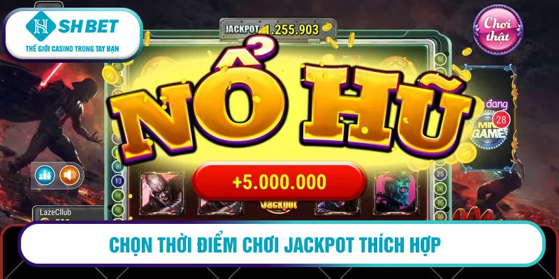 Chọn thời điểm chơi jackpot thích hợp