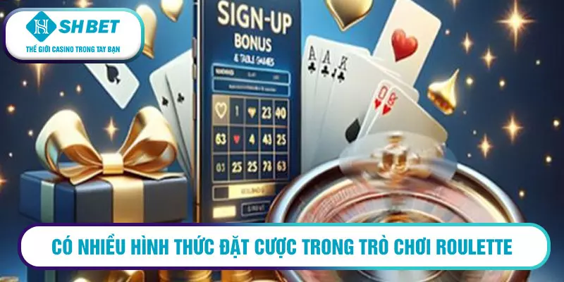Có nhiều hình thức đặt cược trong trò chơi Roulette