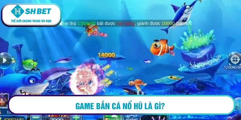 Game bắn cá nổ hũ là gì?