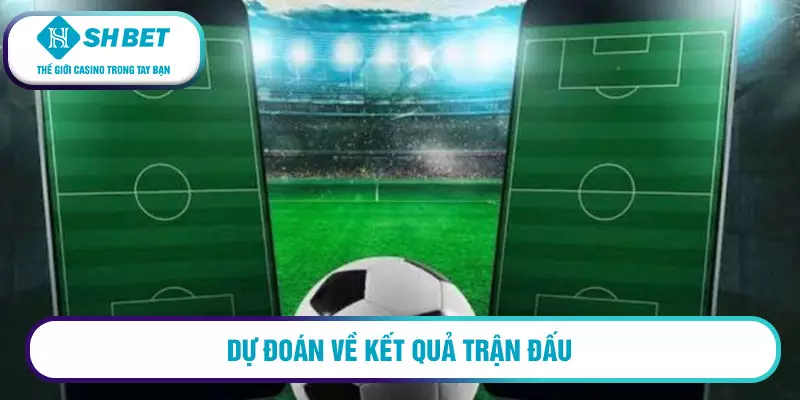 Dự đoán về kết quả trận đấu